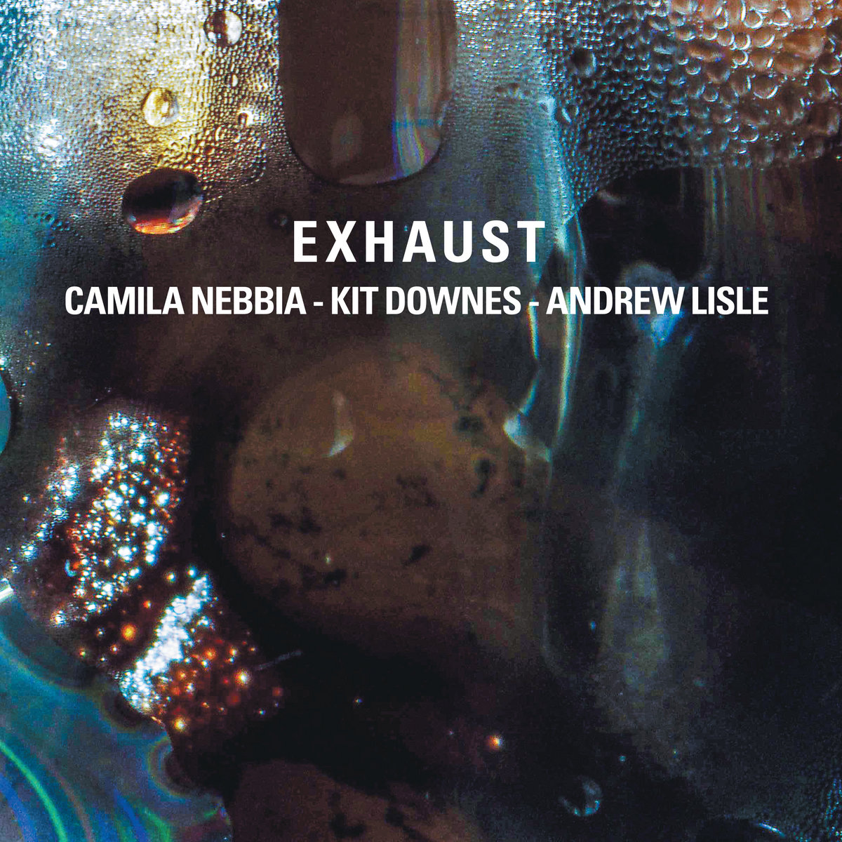 Camila Nebbia, Kit Downes, Andrew Lisle, Exhaust, Relative Pitch ***1/2